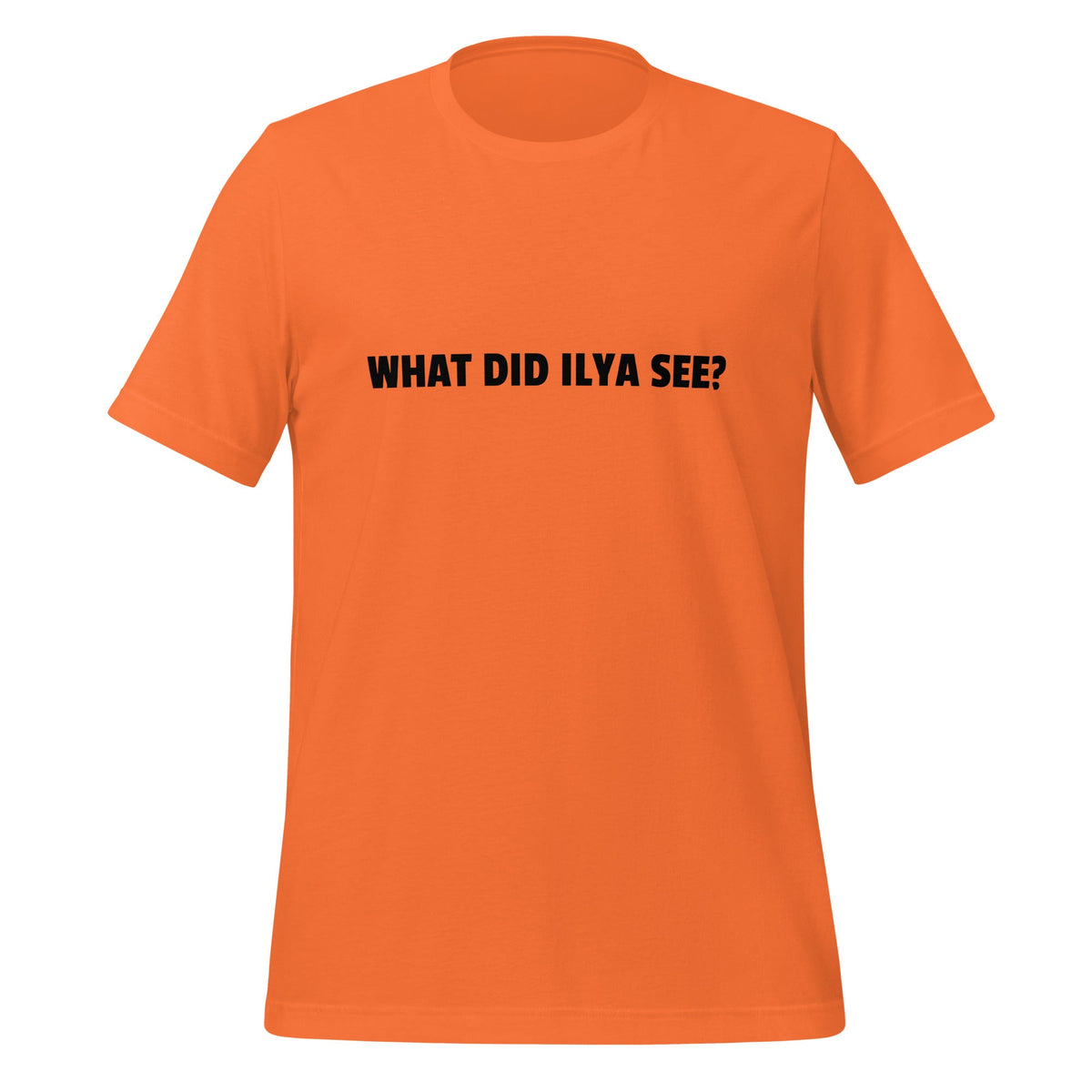 Image of the WHAT DID ILYA SEE? T-Shirt (unisex) Orange / M.