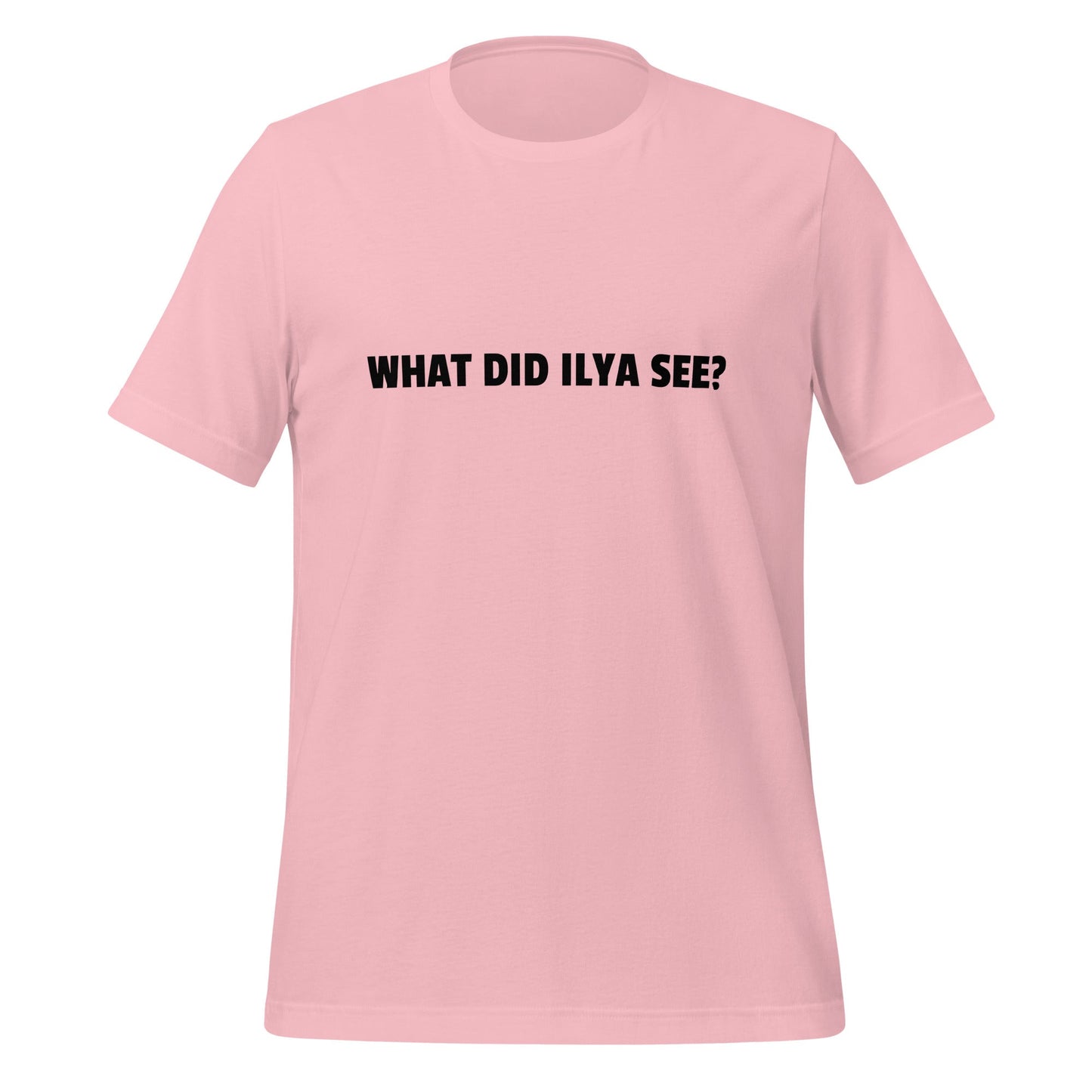 Image of the WHAT DID ILYA SEE? T-Shirt (unisex) Pink / M.