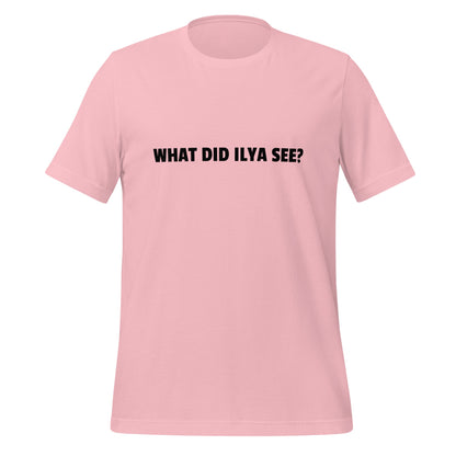 Image of the WHAT DID ILYA SEE? T-Shirt (unisex) Pink / M.