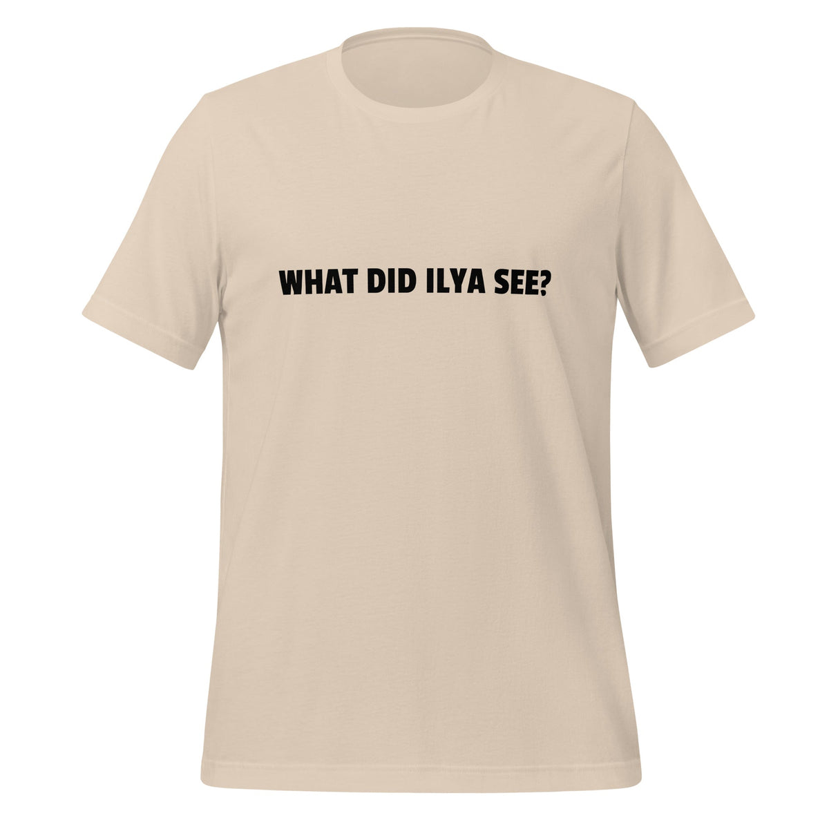 Image of the WHAT DID ILYA SEE? T-Shirt (unisex) Soft Cream / M.