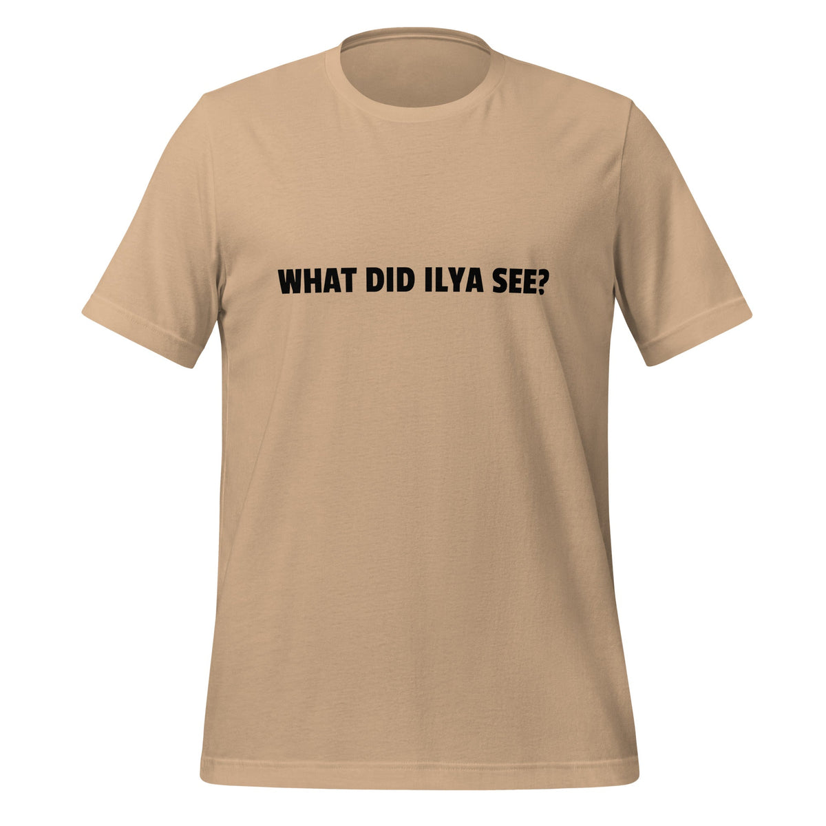 Image of the WHAT DID ILYA SEE? T-Shirt (unisex) Tan / M.