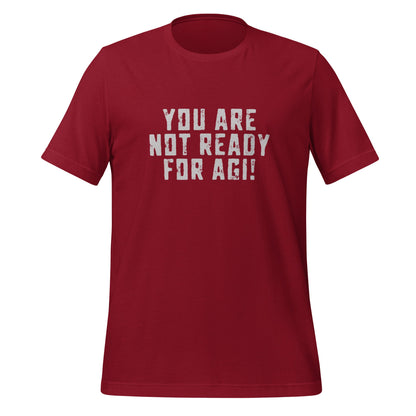 Image of the YOU ARE NOT READY FOR AGI! T-Shirt (unisex) Cardinal / M.